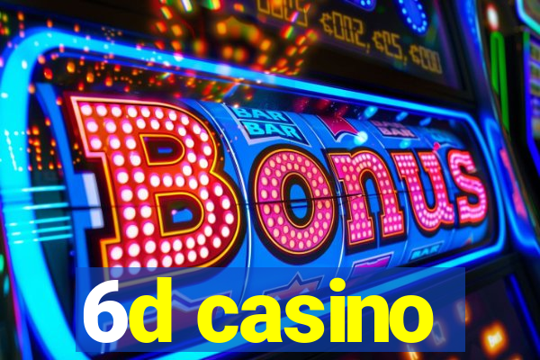 6d casino